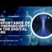 The Importance of Cybersecurity in the Age of Technology