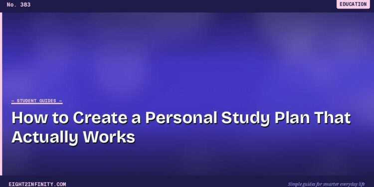 How to Create a Personal Study Plan That Actually Works