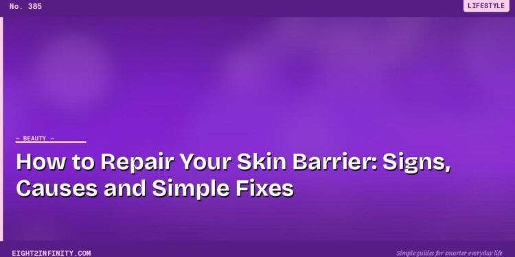 How to Repair Your Skin Barrier: Signs, Causes and Simple Fixes