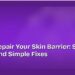 How to Repair Your Skin Barrier: Signs, Causes and Simple Fixes