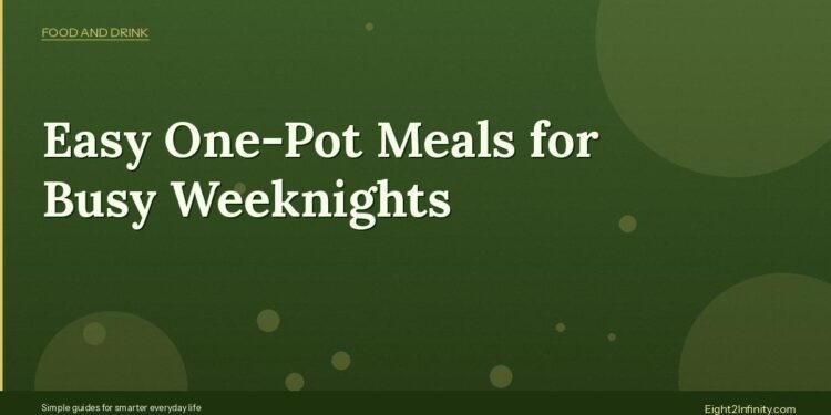 Easy One-Pot Meals for Busy Weeknights (Ready in 30 Minutes)