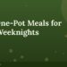 Easy One-Pot Meals for Busy Weeknights (Ready in 30 Minutes)