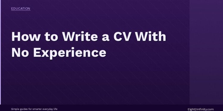 How to Write a CV With No Experience: A Student's Complete Guide