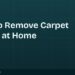 How to Remove Carpet Stains at Home (Any Stain, Any Carpet)