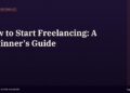 How to Start Freelancing: A Beginner's Step-by-Step Guide