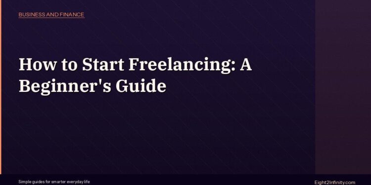 How to Start Freelancing: A Beginner's Step-by-Step Guide