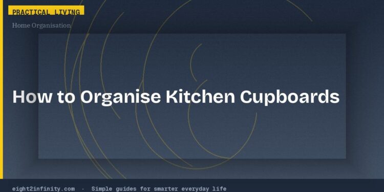 How to Organise Your Kitchen Cupboards for Maximum Efficiency 1 How to Organise Your Kitchen Cupboards for Maximum Efficiency