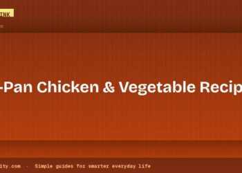Easy One-Pan Chicken and Vegetable Recipes for Busy Weeknights