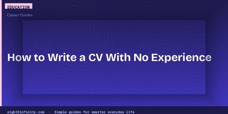 How to Write a CV With No Experience: Step-by-Step Guide for Students 1 How to Write a CV With No Experience: Step-by-Step Guide for Students