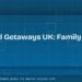 Best Weekend Getaways in the UK for Families on a Budget 8 Best Weekend Getaways in the UK for Families on a Budget