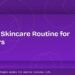 Simple Morning Skincare Routine for Beginners (All Skin Types)