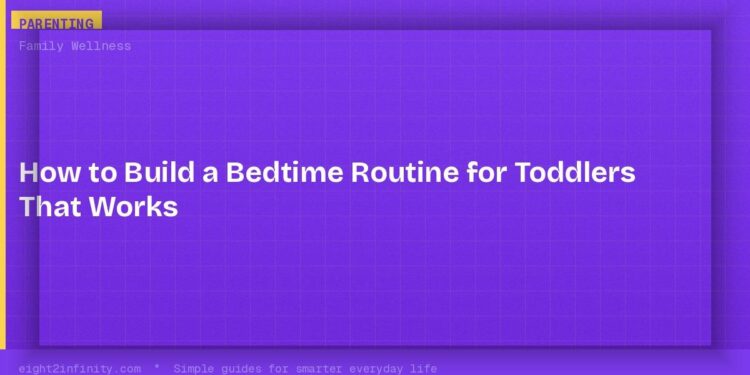 How to Build a Bedtime Routine for Toddlers That Works 1 How to Build a Bedtime Routine for Toddlers That Works