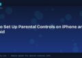 How to Set Up Parental Controls on iPhone and Android