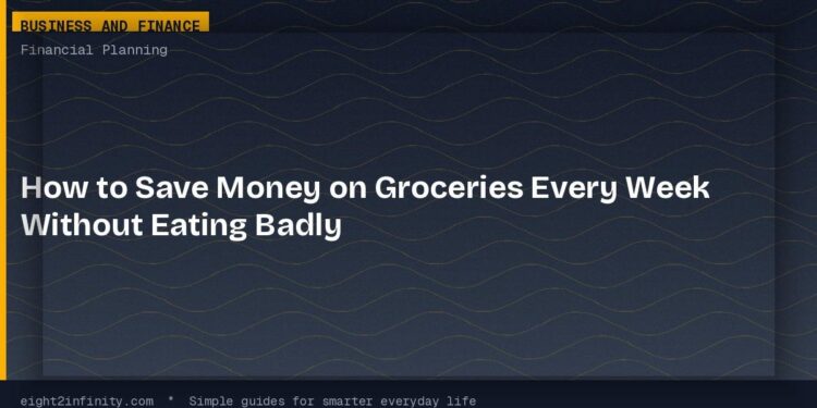 How to Save Money on Groceries Every Week Without Eating Badly