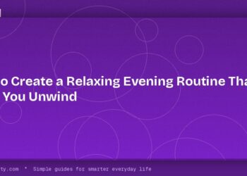 How to Create a Relaxing Evening Routine That Helps You Unwind 3 How to Create a Relaxing Evening Routine That Helps You Unwind