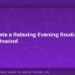 How to Create a Relaxing Evening Routine That Helps You Unwind