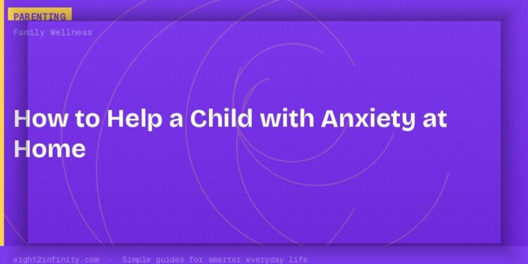 How to Help a Child with Anxiety at Home 1 How to Help a Child with Anxiety at Home