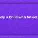 How to Help a Child with Anxiety at Home