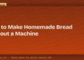 How to Make Homemade Bread Without a Machine
