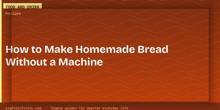 How to Make Homemade Bread Without a Machine