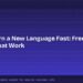 How to Learn a New Language Fast: Free Methods That Work 8 How to Learn a New Language Fast: Free Methods That Work