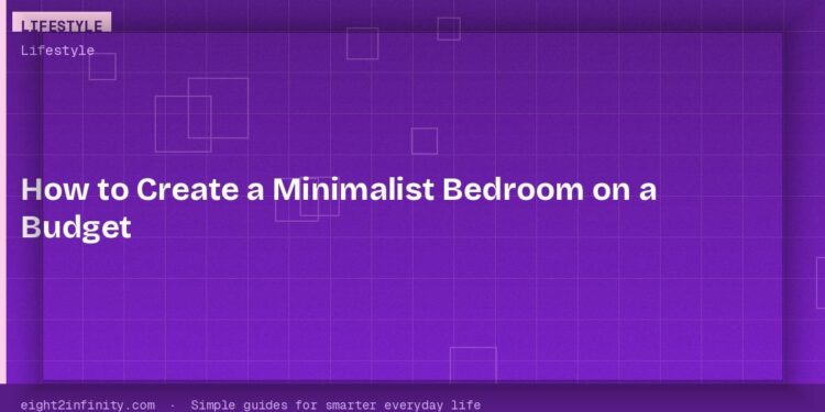 How to Create a Minimalist Bedroom on a Budget 1 How to Create a Minimalist Bedroom on a Budget