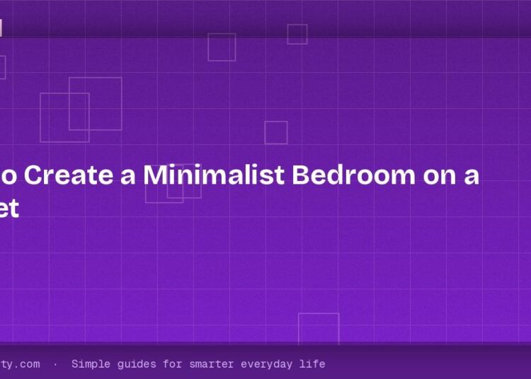 How to Create a Minimalist Bedroom on a Budget