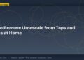 How to Remove Limescale from Taps and Kettles at Home