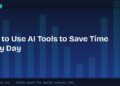 How to Use AI Tools to Save Time Every Day