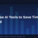 How to Use AI Tools to Save Time Every Day