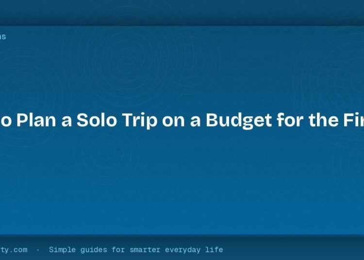 How to Plan a Solo Trip on a Budget for the First Time