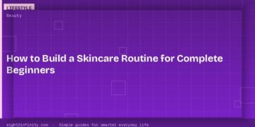 How to Build a Skincare Routine for Complete Beginners