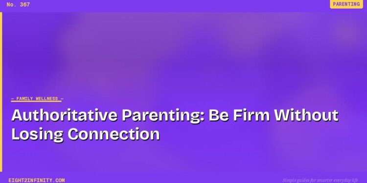 Authoritative Parenting: Be Firm Without Losing Connection