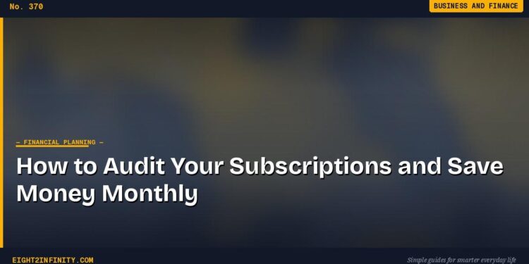 How to Audit Your Subscriptions and Save Money Monthly