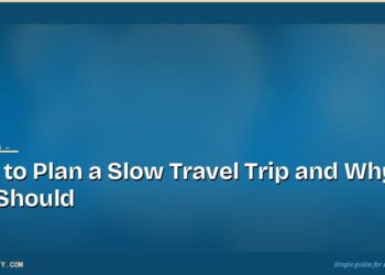 How to Plan a Slow Travel Trip and Why You Should