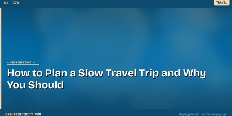 How to Plan a Slow Travel Trip and Why You Should