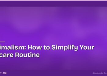 Skinimalism: How to Simplify Your Skincare Routine 2 Skinimalism: How to Simplify Your Skincare Routine