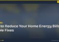 How to Reduce Your Home Energy Bills: 12 Simple Fixes