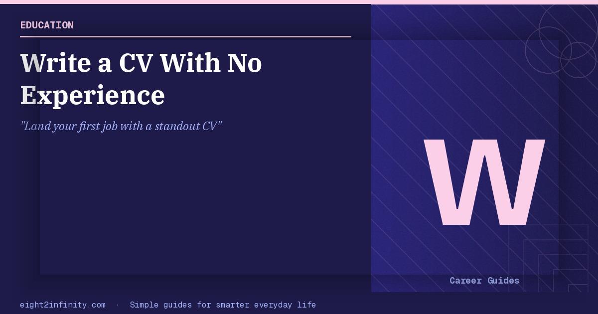 How to Write a CV With No Experience: Step-by-Step Guide for Students 2