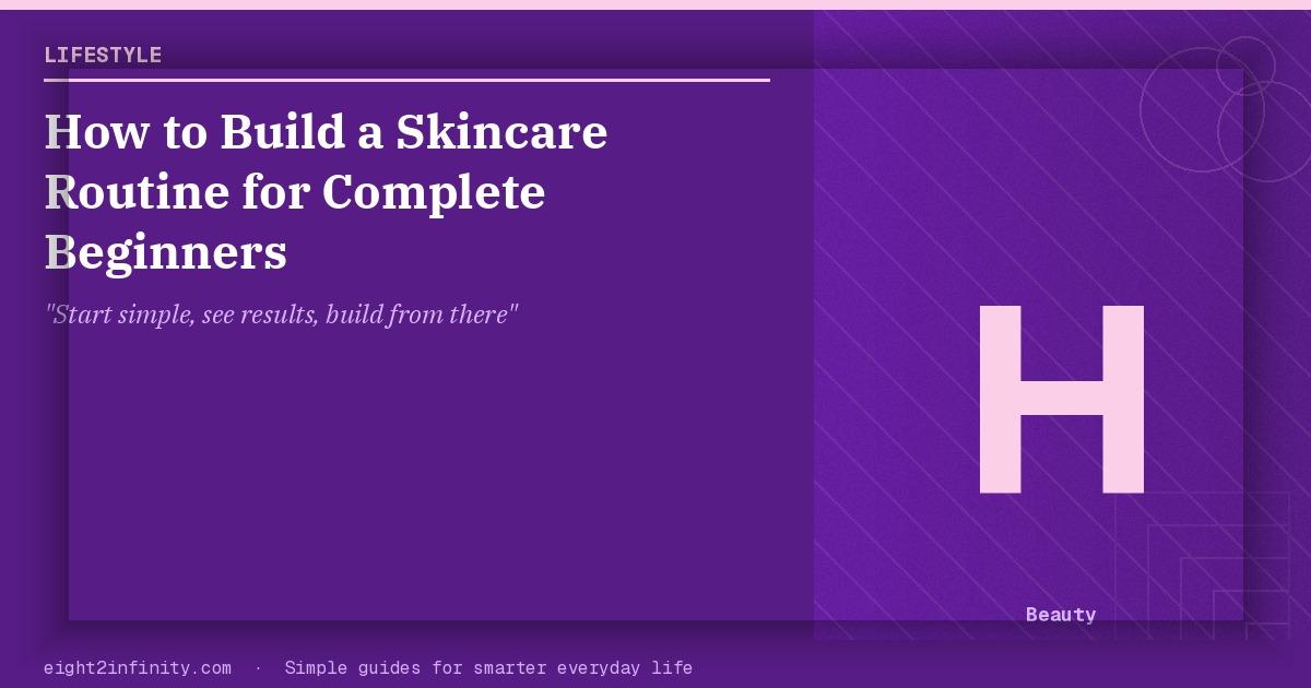 How to Build a Skincare Routine for Complete Beginners 2