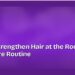 How to Strengthen Hair at the Root: A Home Care Routine 8 How to Strengthen Hair at the Root: A Home Care Routine