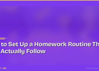 How to Set Up a Homework Routine That Kids Actually Follow