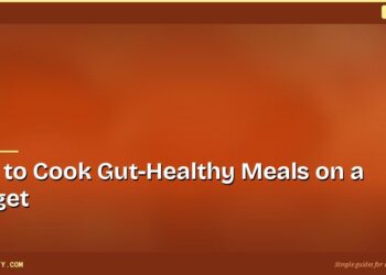 How to Cook Gut-Healthy Meals on a Budget 7 How to Cook Gut-Healthy Meals on a Budget