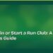 How to Join or Start a Run Club: A Beginner's Guide