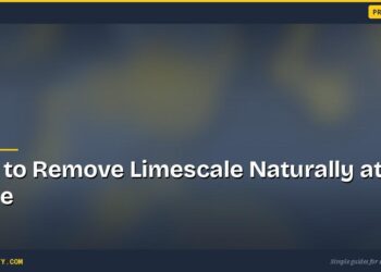 How to Remove Limescale Naturally at Home