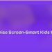 How to Raise Screen-Smart Kids Who Love Real Play 8 How to Raise Screen-Smart Kids Who Love Real Play