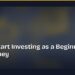How to Start Investing as a Beginner with Little Money