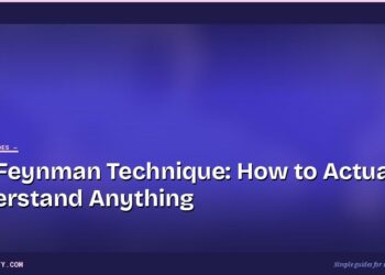 The Feynman Technique: How to Actually Understand Anything 6 The Feynman Technique: How to Actually Understand Anything