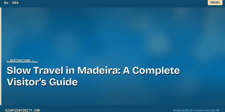 Slow Travel in Madeira: A Complete Visitor's Guide 1 Slow Travel in Madeira: A Complete Visitor's Guide