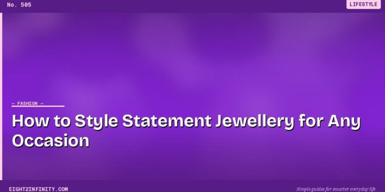 How to Style Statement Jewellery for Any Occasion